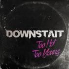 Downstait - Too Hot Too Young