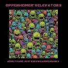 Oppenheimer's Elevators - Adults Are Just Kids Wearing Masks