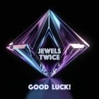 Jewels Twice - Jewels Twice (Good Luck!)