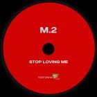 M 2 - Stop Loving Me