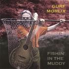 Gurf Morlix - - Fishin In The Muddy  