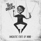 The Okay Greats - Sarcastic State Of Mind