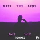 Mark The Rose - Got You (Remixes)