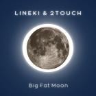 Lineki & 2Touch - Big Fat Moon
