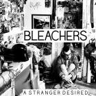 Bleachers - A Stranger Desired