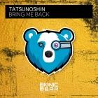 Tatsunoshin - Bring Me Back