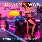 DJ Afrowax feat  Eezze & Deezze - Retro Futuristic Synthwave