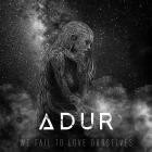 Adur - We Fail to Love Ourselves