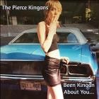 The Pierce Kingans - Been Kingan About You - 