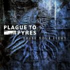 Plague To Pyres - Erase Your Light (The Lost Sessions)