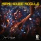 Miami House Moguls - I Can't Stop