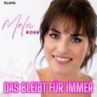 Mela Rose - Das bleibt fuer immer