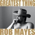 Rob Mayes - Greatest Thing