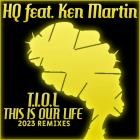 Terry HQ feat  Ken Martin - T I O L This Is Our Life (2023 Remixes)
