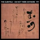 The Clientele - I Am Not There Anymore