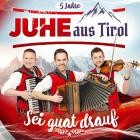 JUHE Aus Tirol - Sei Guat Drauf  5 Jahre