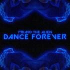 Primo the Alien - Dance Forever