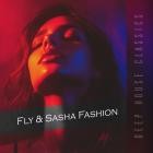 Fly  Sasha Fashion - Fly and Sasha Fashion Deep House Classics