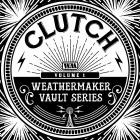 Clutch - The Weathermaker Vault Series, Vol  I