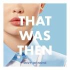 Envy Of None - That Was Then, This Is Now