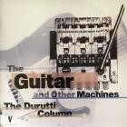 The Durutti Column - - The Guitar And Other Machines  
