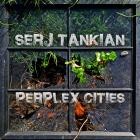 Serj Tankian - Perplex Cities