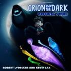 Robert Lydecker and Kevin Lax - Orion and the Dark (Original Score)