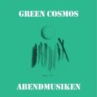 Green Cosmos - Abendmusiken