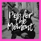 Pop for the Moment