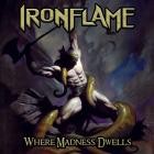 IRONFLAME - Where Madness Dwells