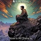 AllIn Watts - Now Is All There Is