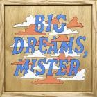 Good Luck - - Big Dreams, Mister  