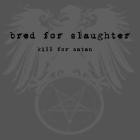 Bred for Slaughter - Kill For Satan