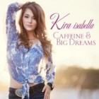 Kira Isabella - Caffeine And Big Dreams