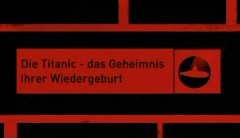 Die Titanic - Das Geheimnis ihrer Wiederentdeckung