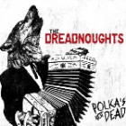 The Dreadnoughts - Polkas Not Dead