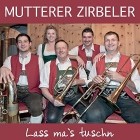 Mutterer Zirbeler - Lass Mas Tuschn