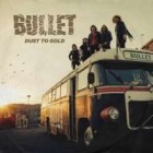 Bullet - Dust to Gold