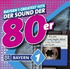 Bayern 1 Greatest Hits - Der Sound der 80er