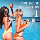 VA - Chillhouse Trendsetters Vol 1