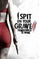 I Spit on Your Grave 3 - Vengeance is Mine