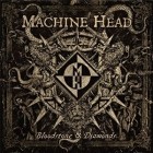 Machine Head - Bloodstone and Diamonds