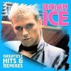 Brian Ice - Greatest Hits and Remixes