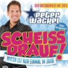 Peter Wackel - Scheiss Drauf! (...Wiesn ist nur einmal im Jahr) 