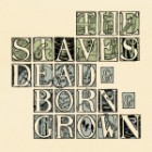 The Staves - Dead And Born And Grown