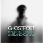 Ghostpoet - Peanut Butter Blues And Melancholy Jam