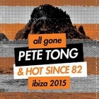 All Gone Pete Tong And Hot Since 82 Ibiza 2015