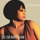 JJ Thames - Tell You What I Know