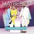 Maybebop - Das Darf Man Nicht