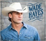 Wade Hayes - Go Live Your Life
